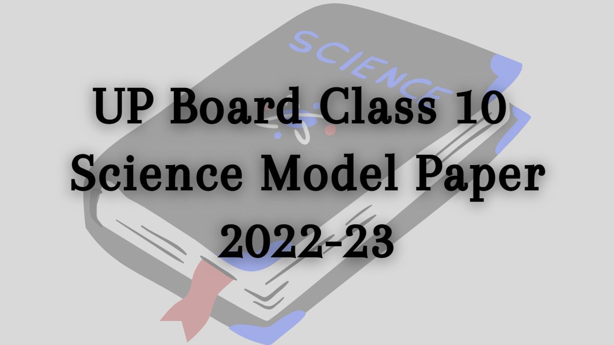 UP Board class 10 Science model paper 2022-23: Full PDF Available