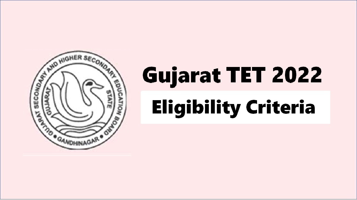 Gujarat TET Eligibility Criteria 2022: Check Age Limit, Educational Qualification, Number of Attempts