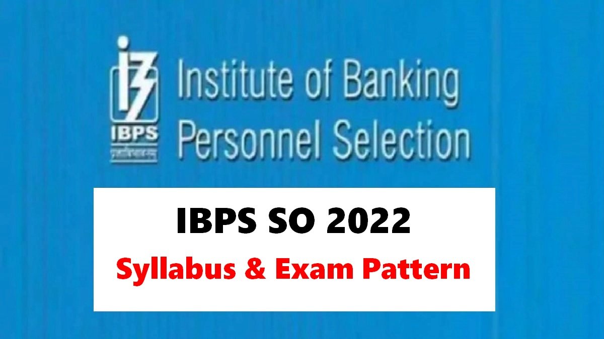 IBPS SO 2022: Check Syllabus and Latest Exam Pattern 