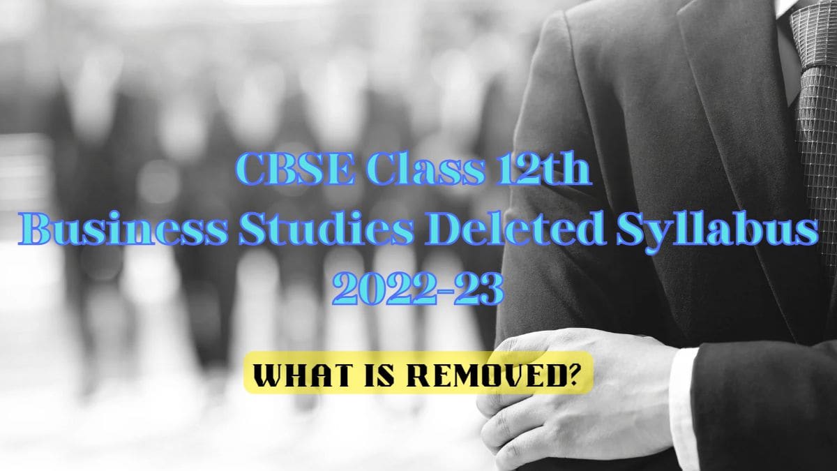CBSE Class 12 Business Studies Syllabus 2022-2023 -What is removed?
