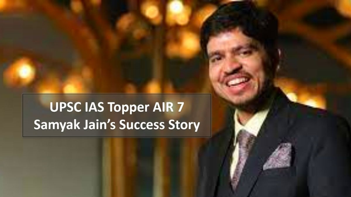 UPSC IAS Topper AIR 7 Samyak Jain’s Success Story