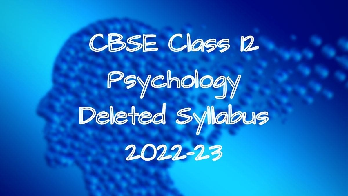 CBSE Class 12 Psychology Deleted Syllabus 2022-23