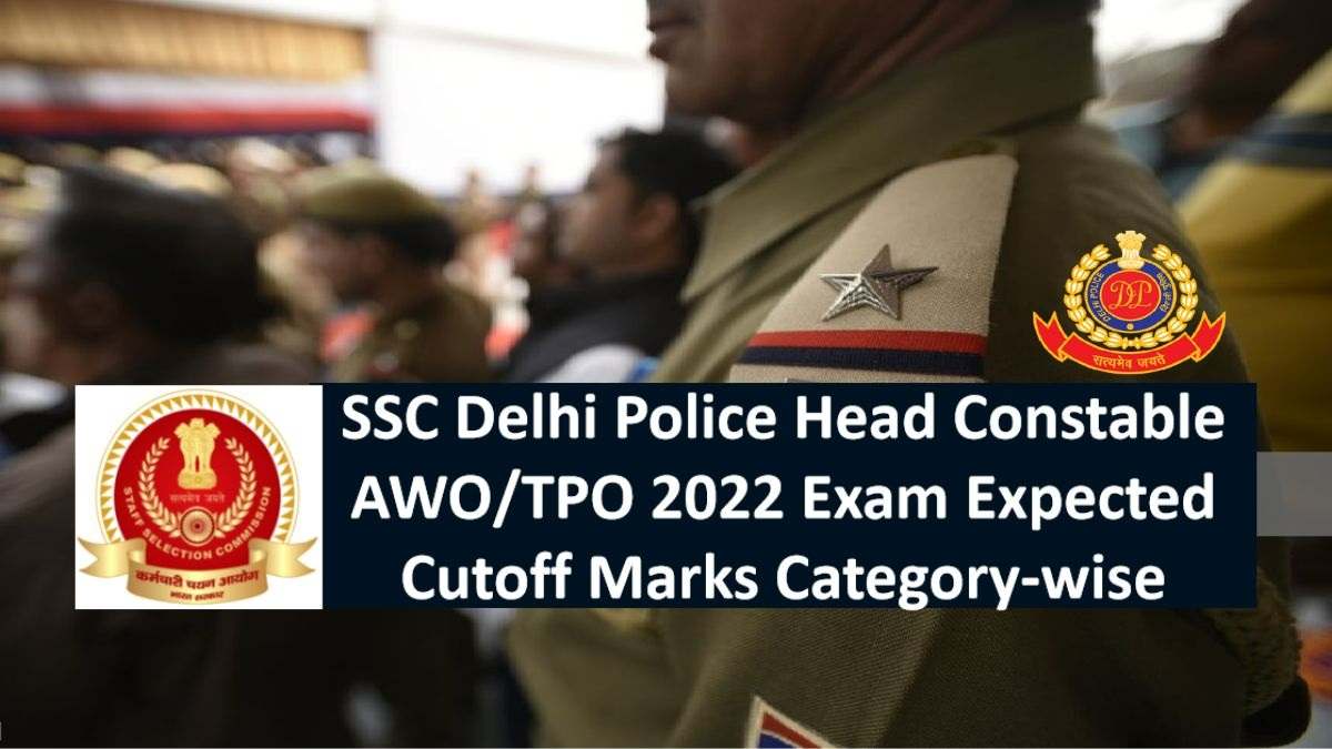 SSC Delhi Police Head Constable AWO/TPO 2022 Expected Cutoff Marks