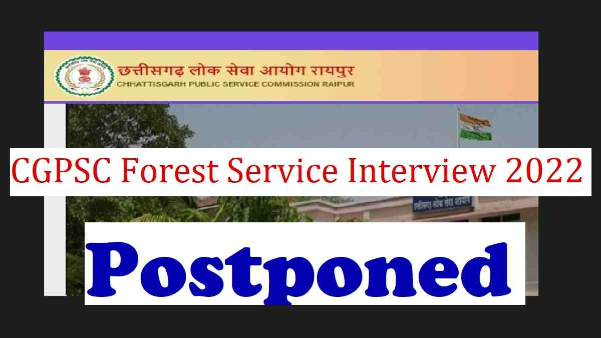 CGPSC Forest Service Interview 2022 Postponed