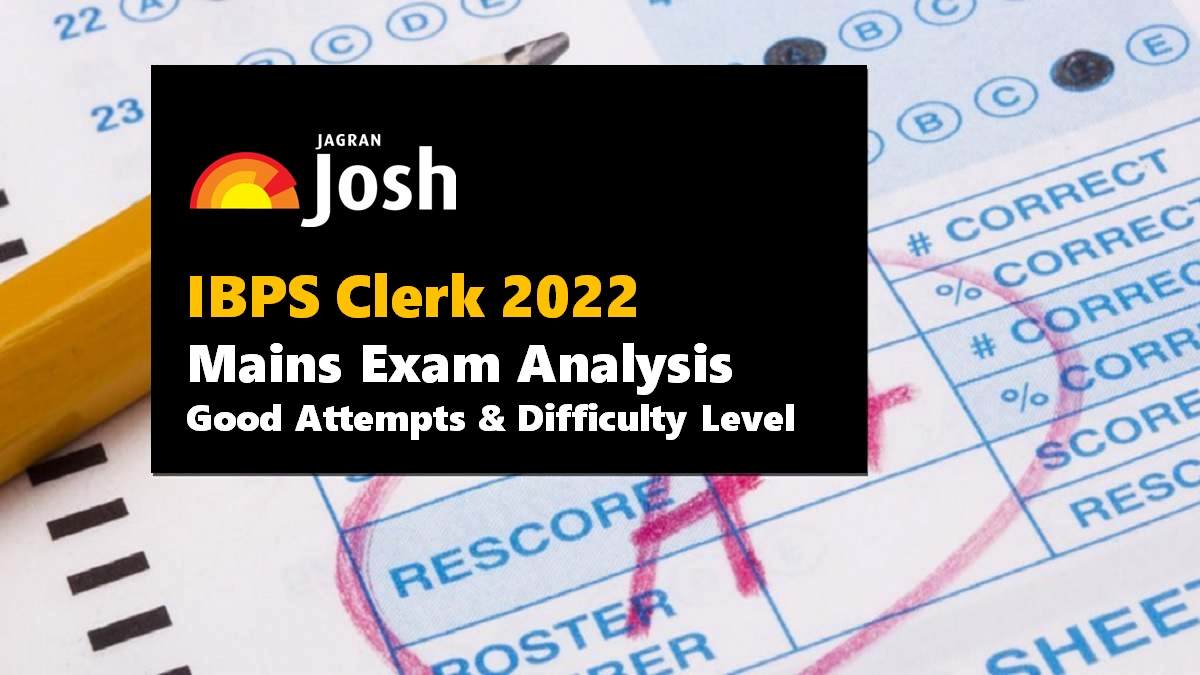 IBPS Clerk Mains 2022 Exam Analysis Good Attempts and Difficulty Level
