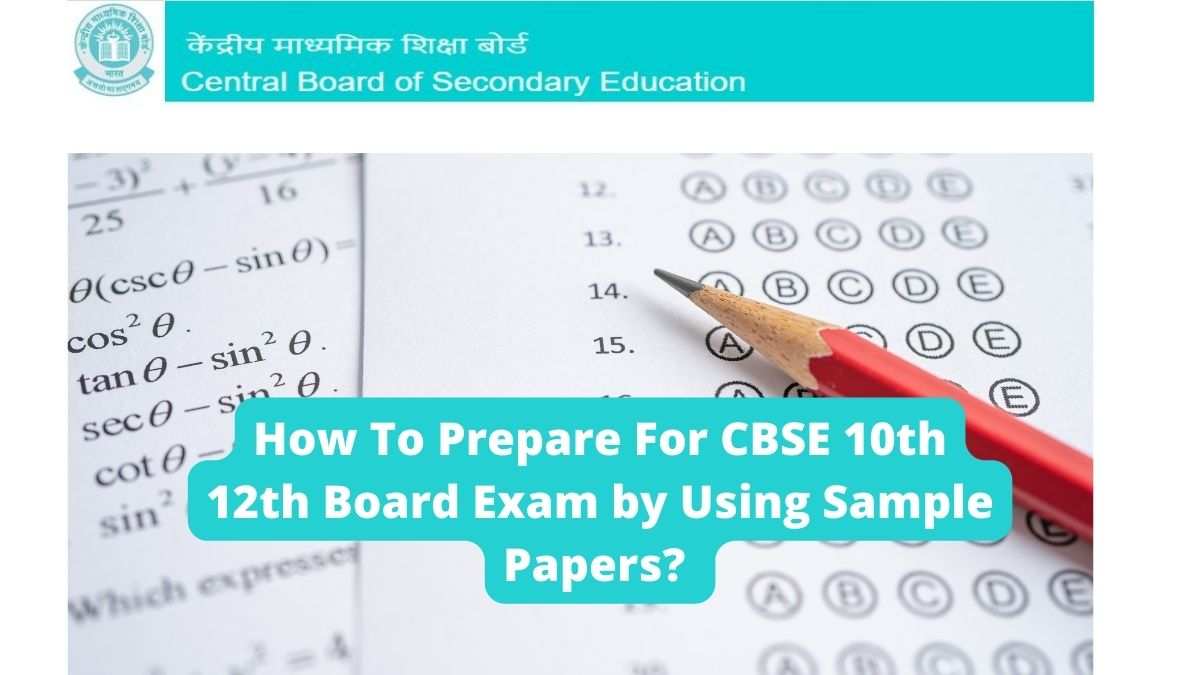 How To Prepare For CBSE 10th 12th Board Exam by Using Sample Papers?