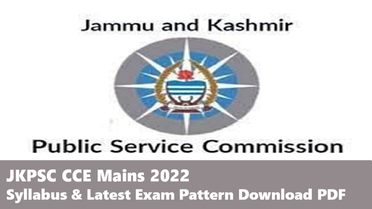 JKPSC CCE 2022 Mains: Check Syllabus & Latest Exam Pattern Download PDF