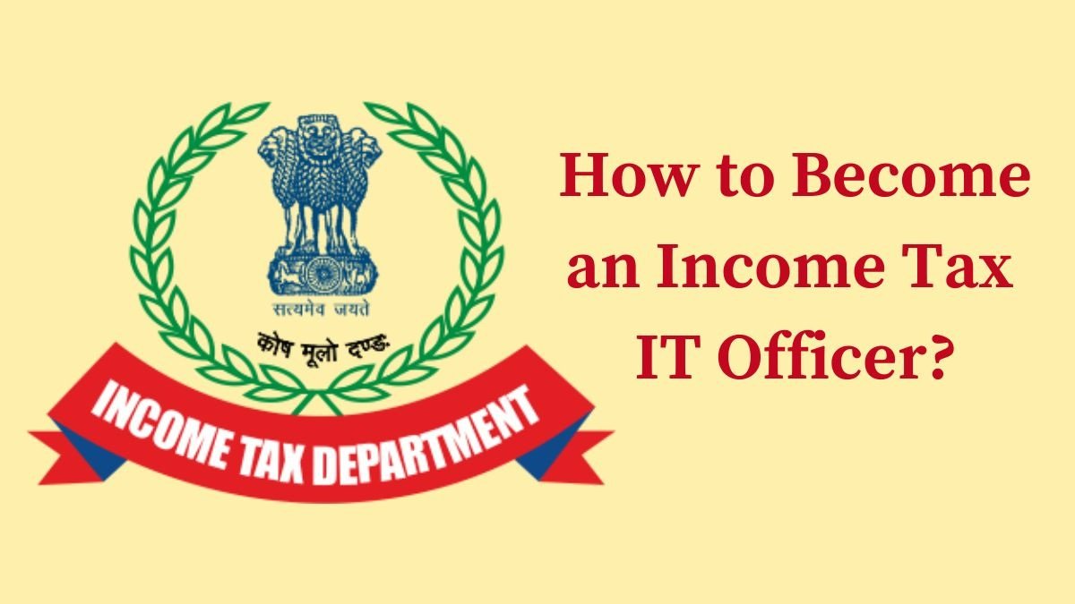 How to Become an Income Tax IT Officer in India