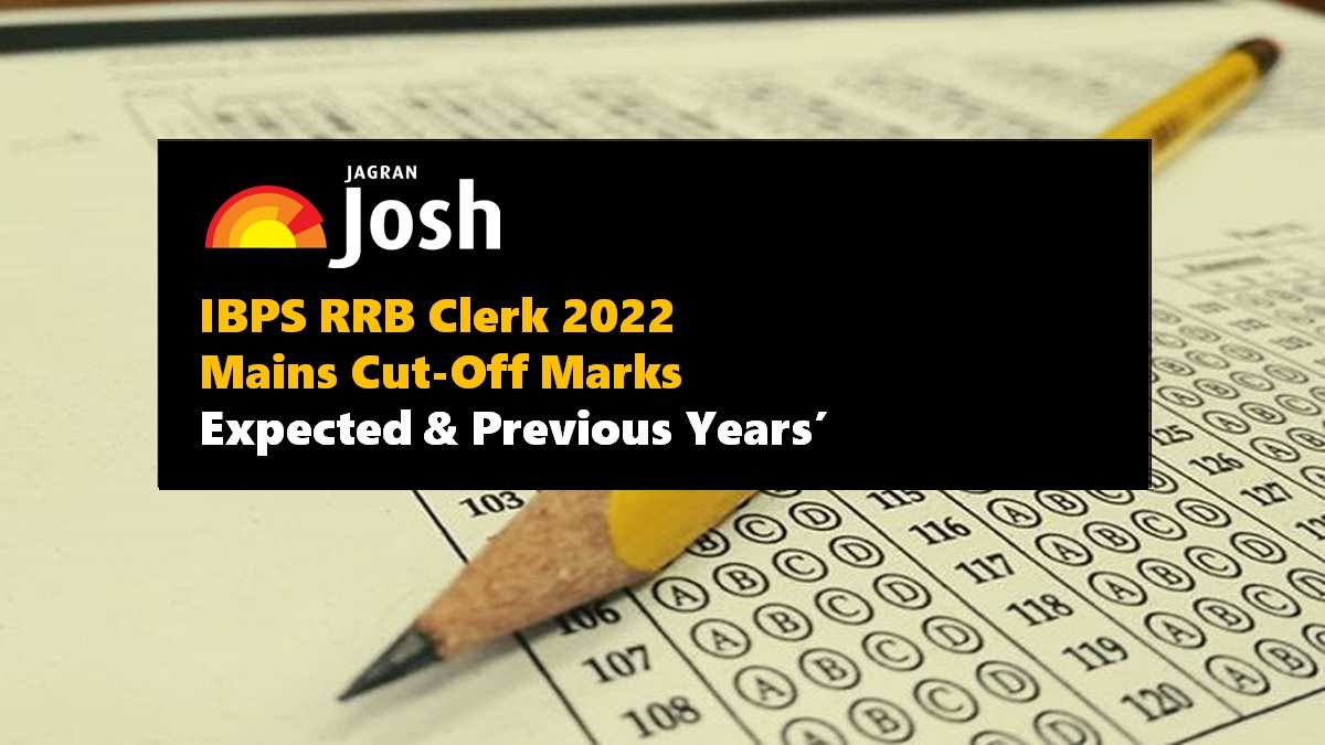 IBPS RRB Clerk Mains 2022: Check Expected & Previous Years’ Cut-Off Marks