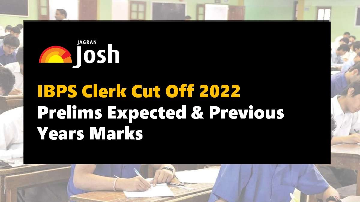 IBPS Clerk Cut Off 2022 Check Prelims Expected and Previous Years Cut Off Marks