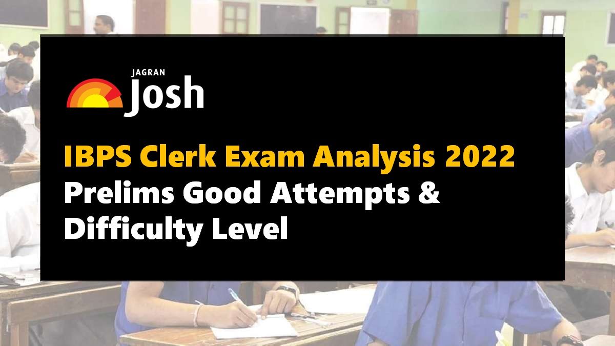 IBPS Clerk Exam Analysis 2022 Prelims Check Good Attempts and Difficulty Level