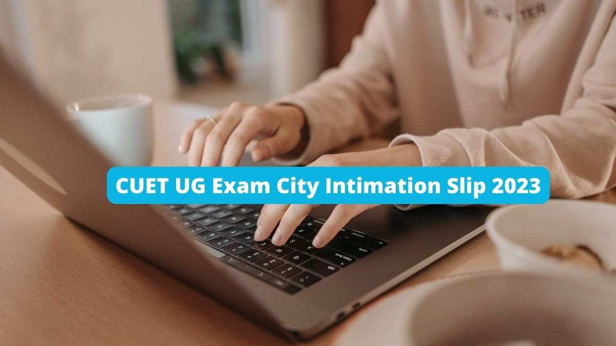 CUET UG Exam City Intimation Slip 2023