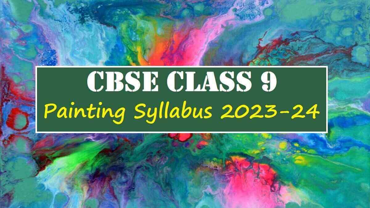 Download CBSE Class 9 Painting Syllabus 2023-24 PDF