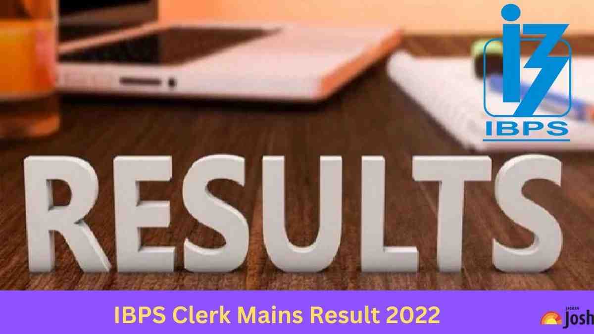 IBPS CLERK MAINS RESULT 2022 OUT