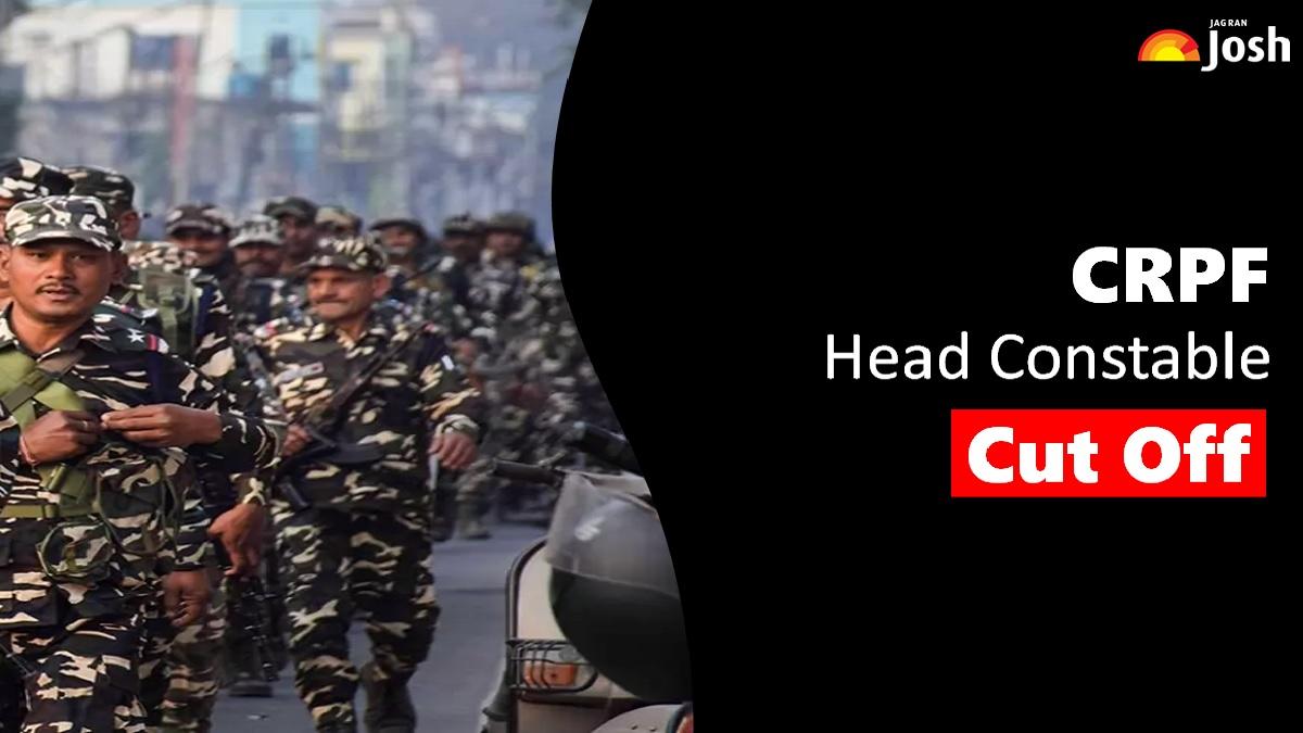 Get All Details About CRPF HCM Cut Off 2023 Here.