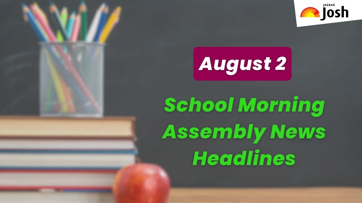 Get here today’s news headlines in English for School Assembly on August 2