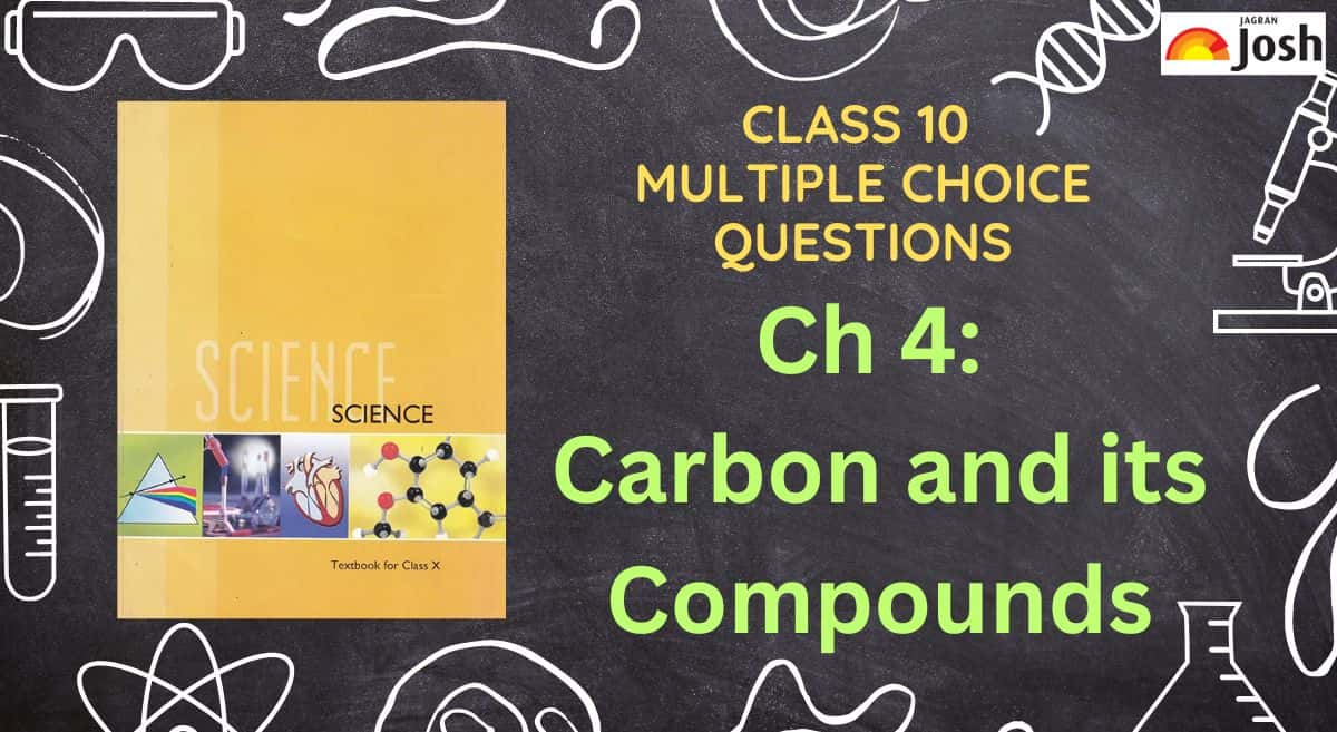 Carbon and its Compounds Class 10 NCERT MCQs: Science Chapter 4 Multiple Choice Questions CBSE 