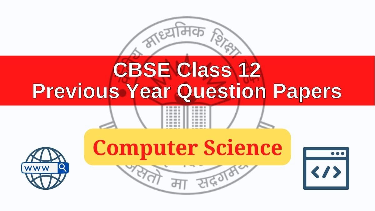सीबीएसई कक्षा 12 कंप्यूटर विज्ञान पिछले वर्ष के प्रश्न पत्र पीडीएफ डाउनलोड करें