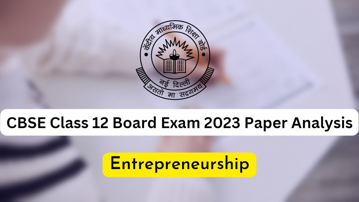 Detailed CBSE Class 12 Entrepreneurship Exam Analysis and Paper Review 2023
