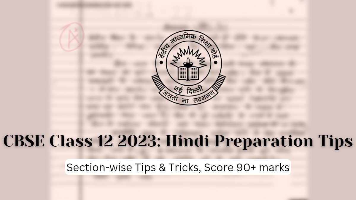 Section-wise Tips and Tricks to get 90+ marks in CBSE Class 12 Hindi Exam 2023