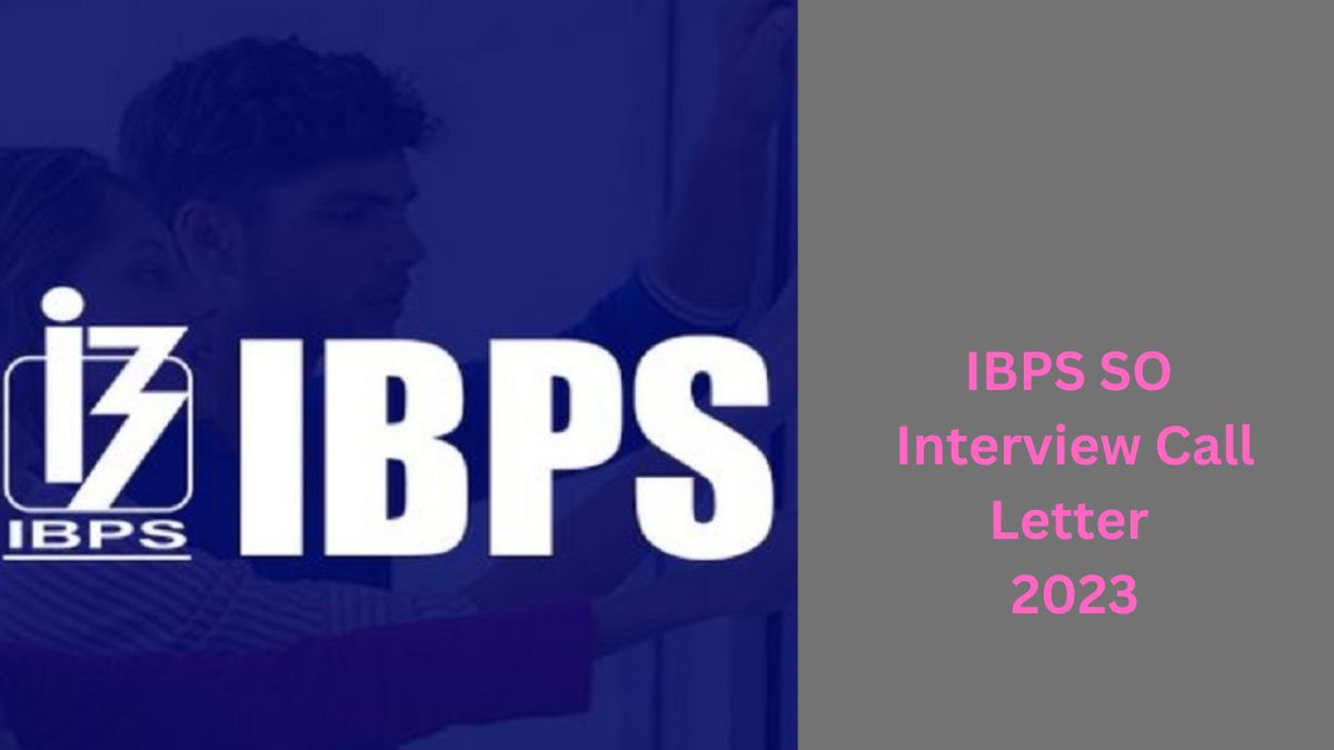IBPS SO Interview Call Letter 2023
