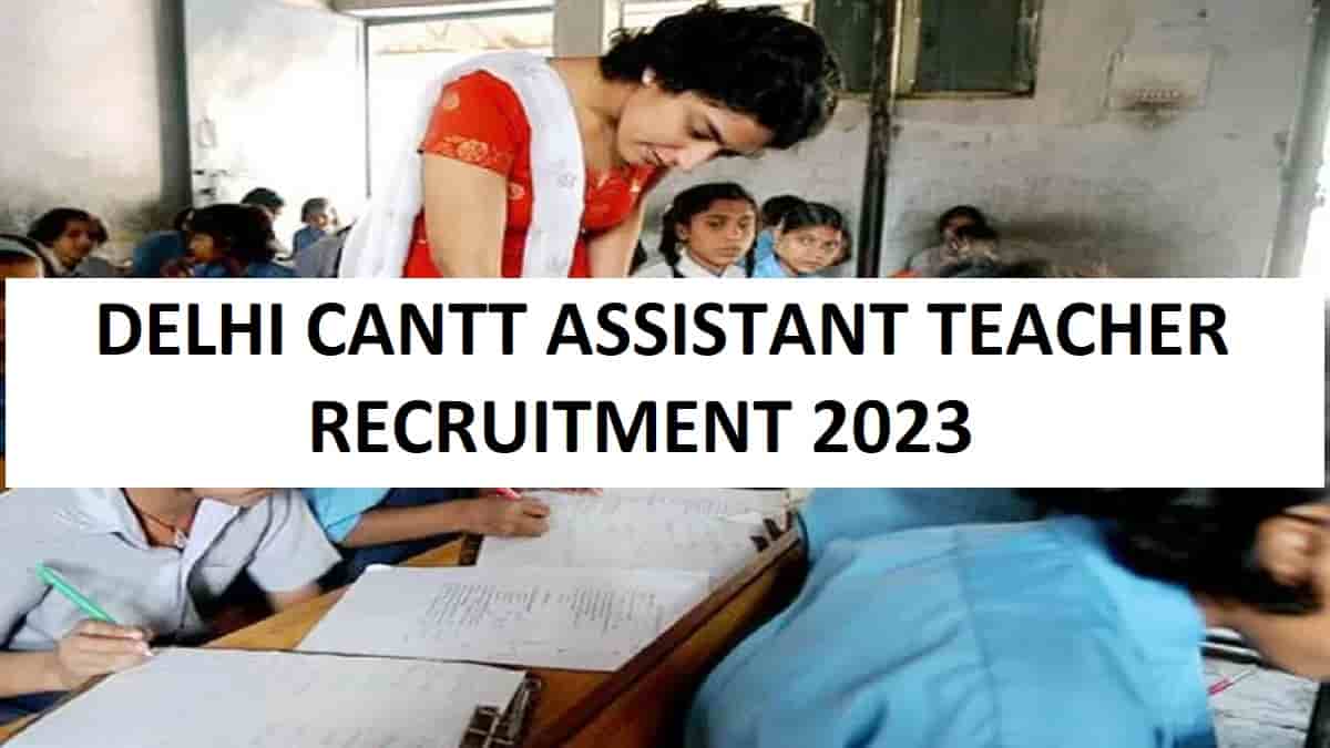 Delhi Cantt Assistant Teacher Recruitment 2023