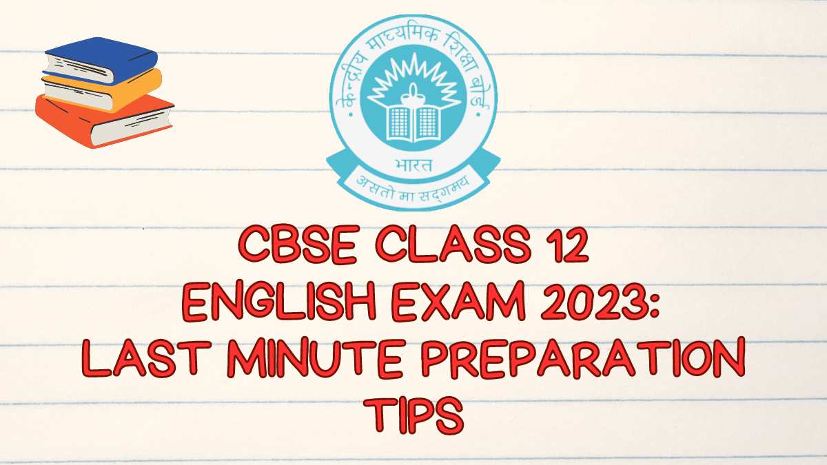 CBSE Class 12 English Board exam 2023 last minute preparation tips