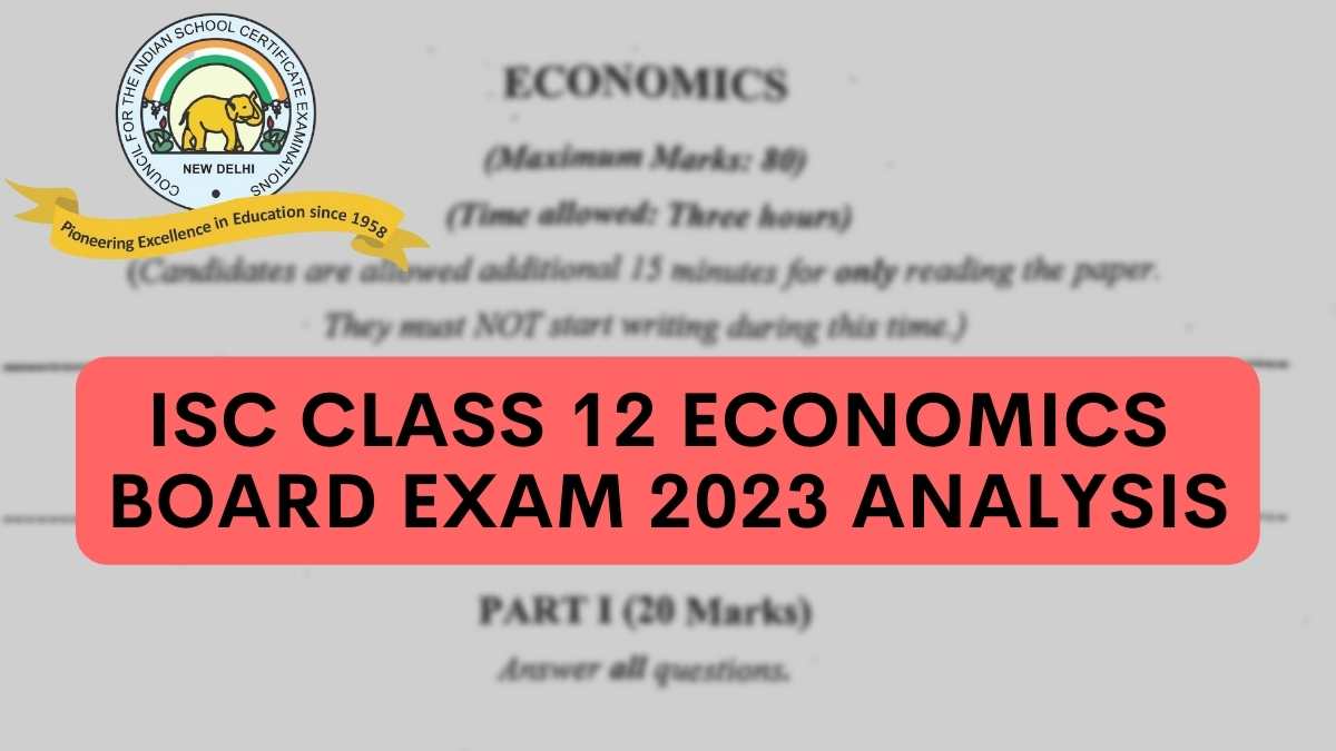 Detailed ISC Class 12 Economics Exam Analysis and Paper Review 2023