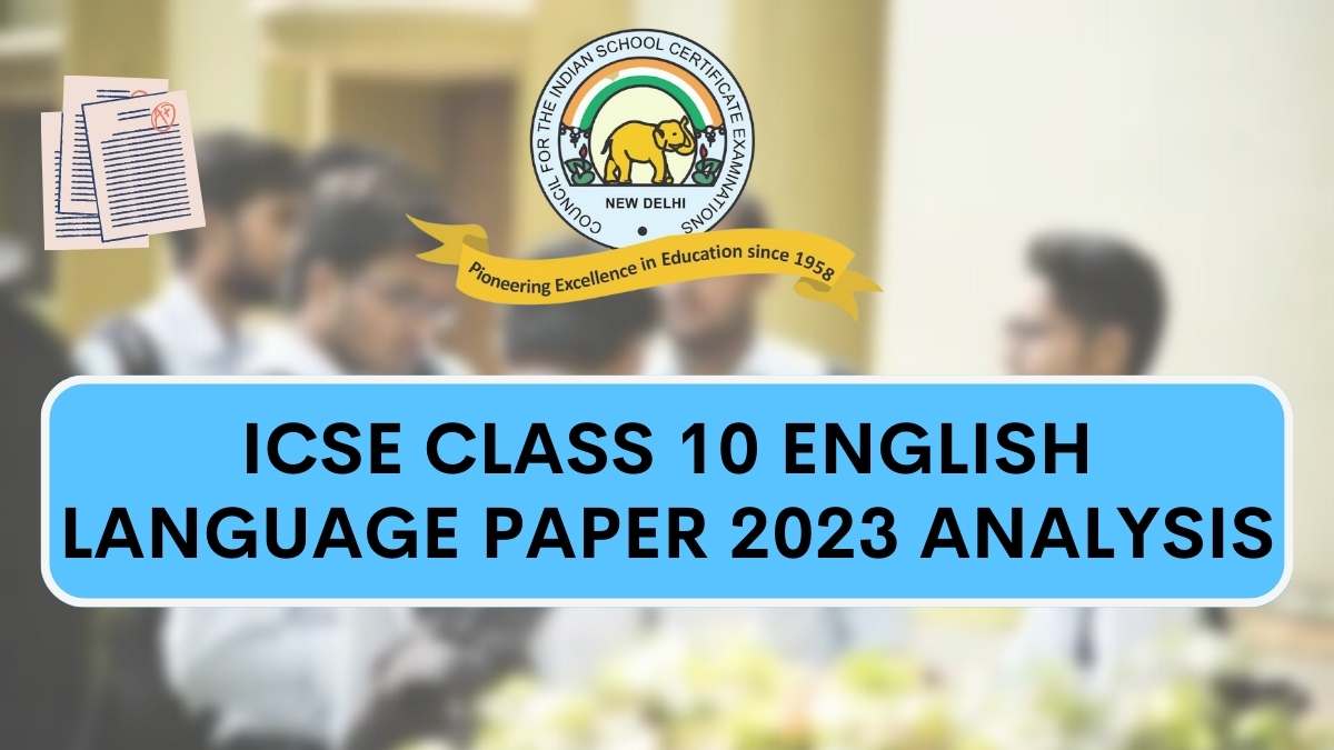 Detailed ICSE Class 10 English Language Exam Analysis and Paper Review 2023