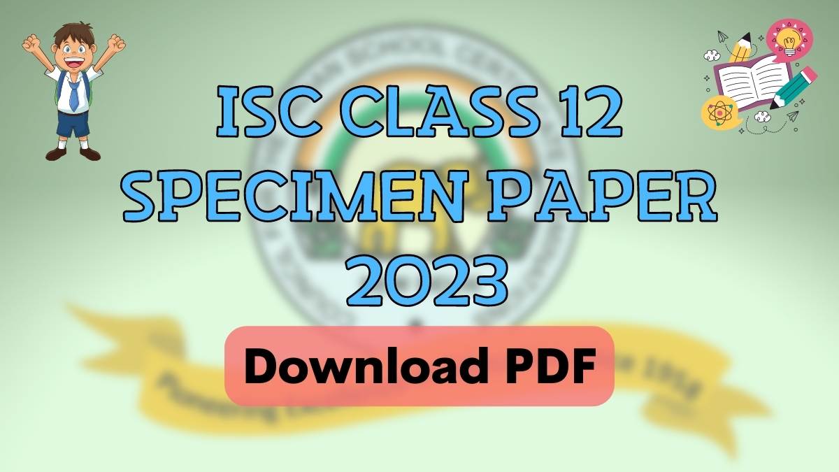 Download Specimen Paper for Class 12 ISC Board Exam