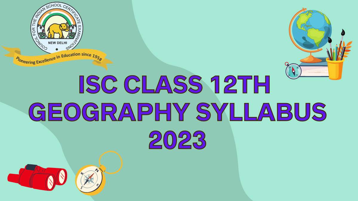 ISC Board Class 12th Geography Syllabus for 2022-23 Session Year: Download Free PDF