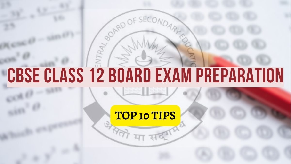 Preparation Tips to score more in CBSE Class 12 board exams