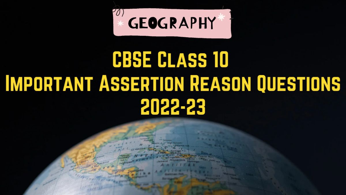 CBSE Class 10 Social Science Geography Important Assertion Reason Questions for Board Exam 2023 Preparation