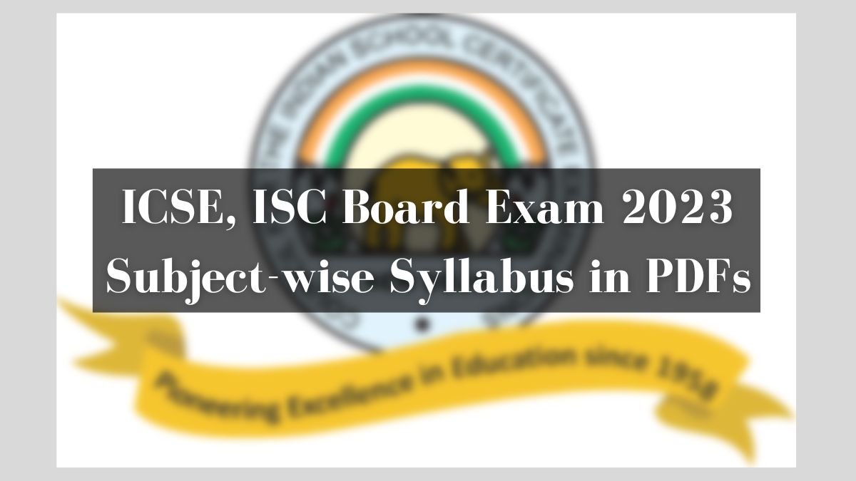 ICSE, ISC Syllabus 2023 for Class 10th and 12th Board Exam