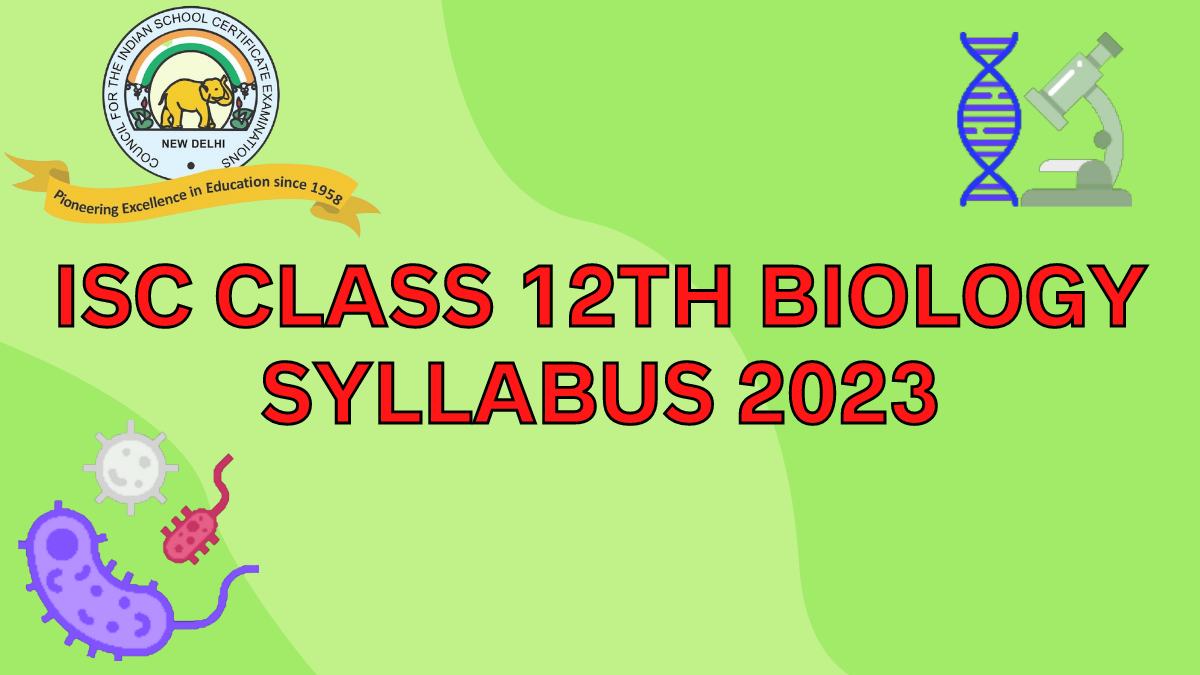 ISC Board Class 12th Biology Syllabus for 2022-23 Session Year: Download Free PDF