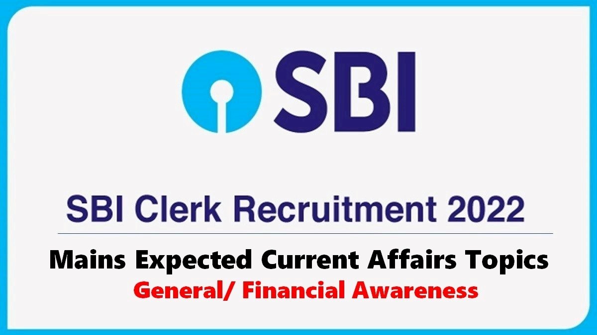 SBI Clerk Mains 2022: Expected Current Affairs Topics for General/ Financial Awareness