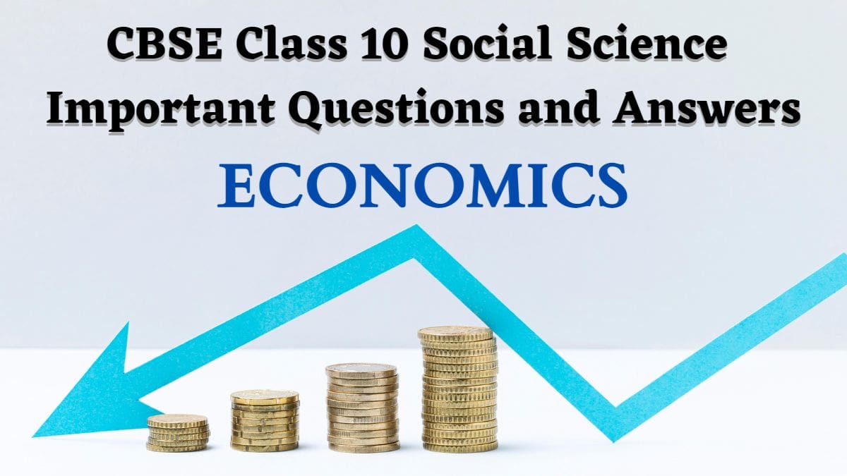CBSE Class 10 Social Science Economics Chapter wise Important Questions and Answers