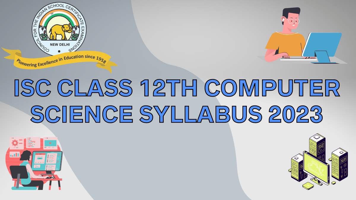 ISC Board Class 12th Computer Science Syllabus for 2022-23 Session Year: Download Free PDF
