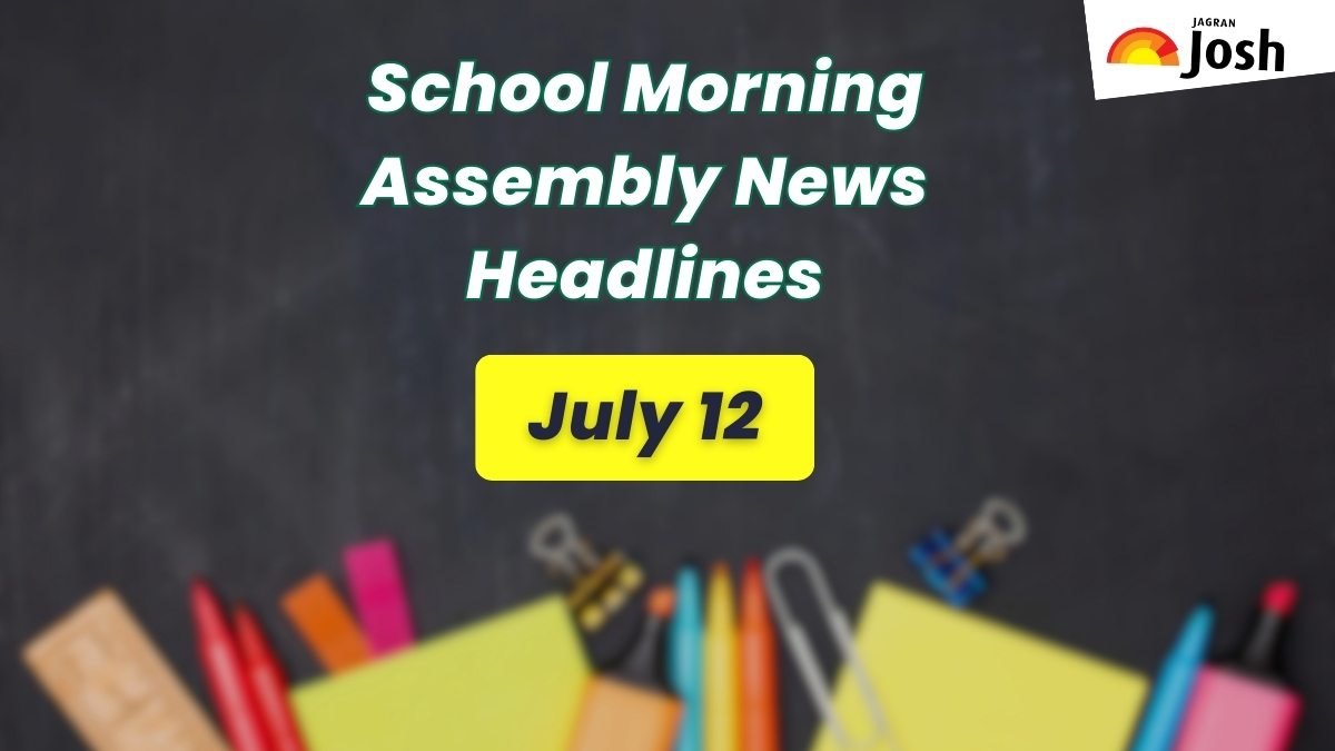 Get here today’s news headlines in English for School Assembly on July 12