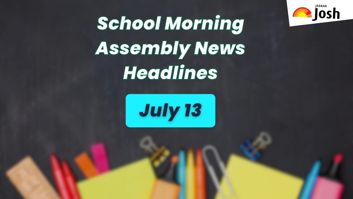 Get here today’s news headlines in English for School Assembly on July 13