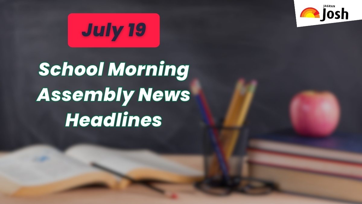 Get here today’s news headlines in English for School Assembly on July 19