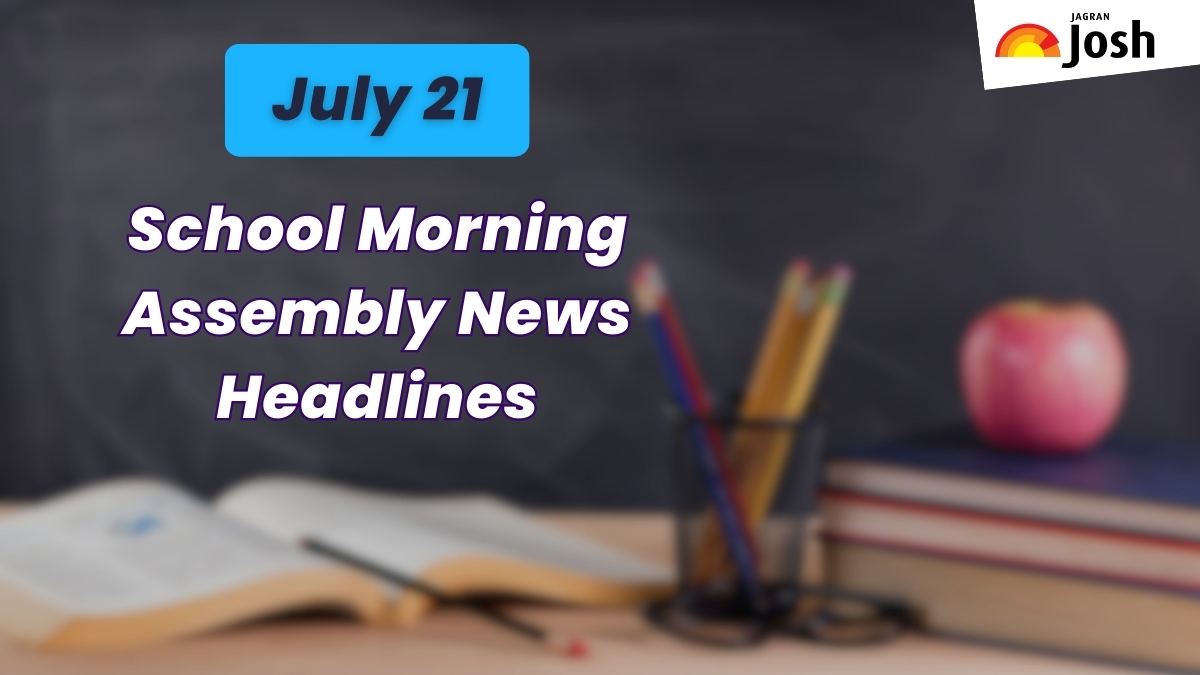 Get here today’s news headlines in English for School Assembly on July 21