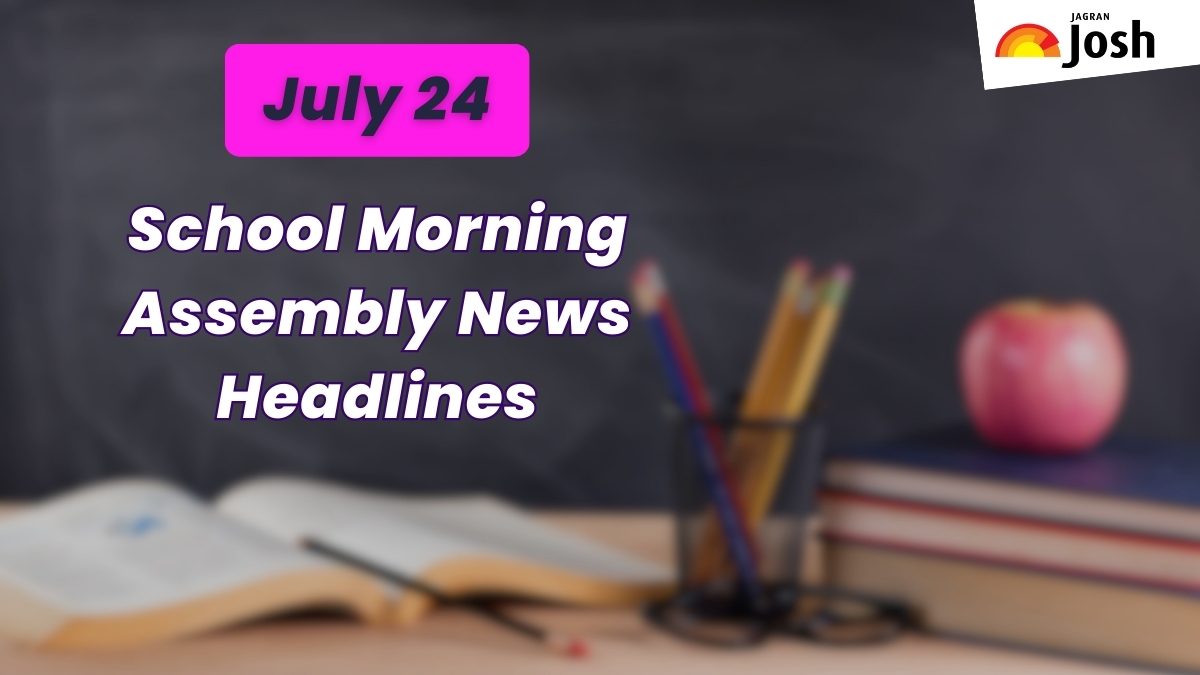 Get here today’s news headlines in English for School Assembly on July 24