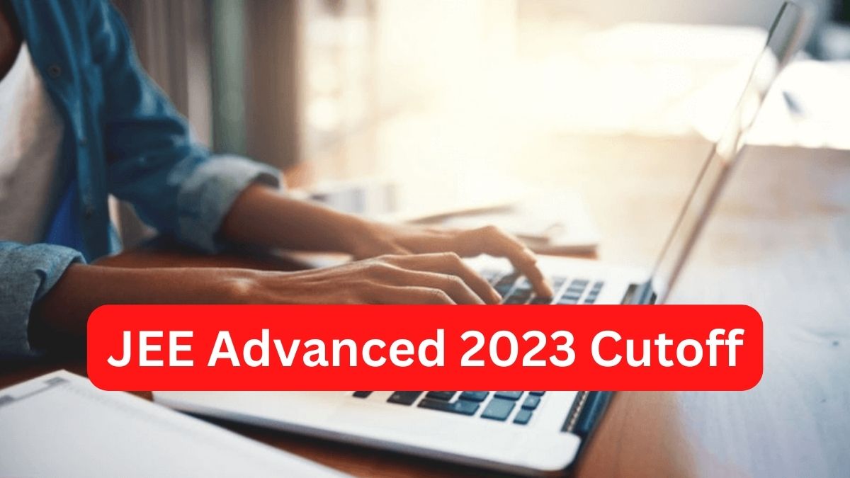 JEE Advanced 2023 cutoff, Rank List, Check Latest Updates Here