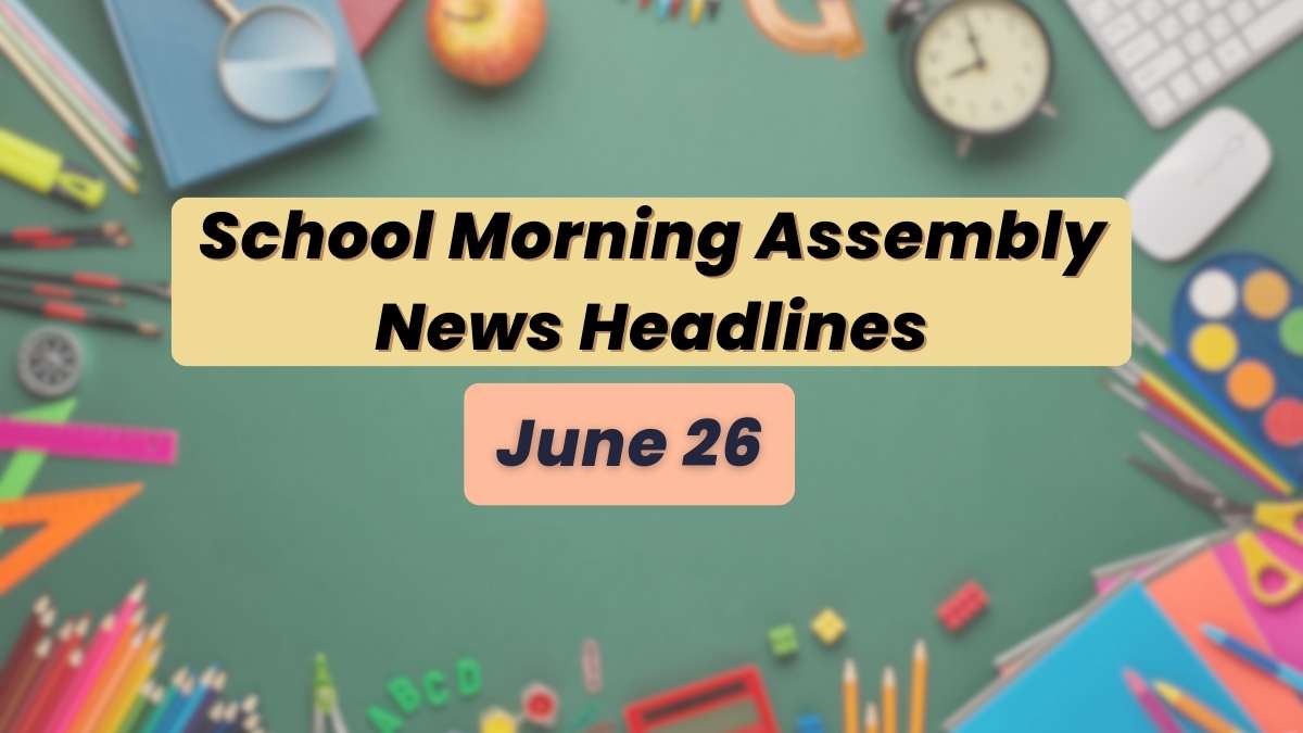 Get here today’s news headlines in English for School Assembly 