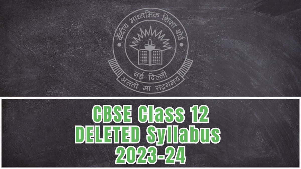 CBSE Class 12 DELETED Syllabus 2023-24 PDF Download: Check The Subject-wise List of Topics NOT to Study for CBSE Board Exam 2024