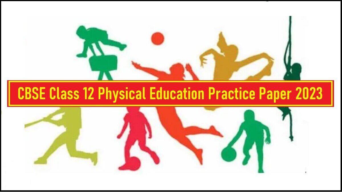 Download CBSE Class 12 Physical Education Practice Paper 2023 PDF Here