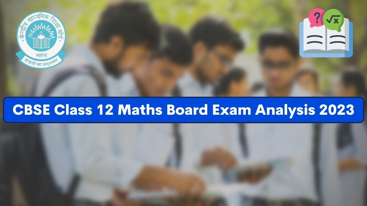 Detailed CBSE Class 12 Maths Exam Analysis and Paper Review 2023