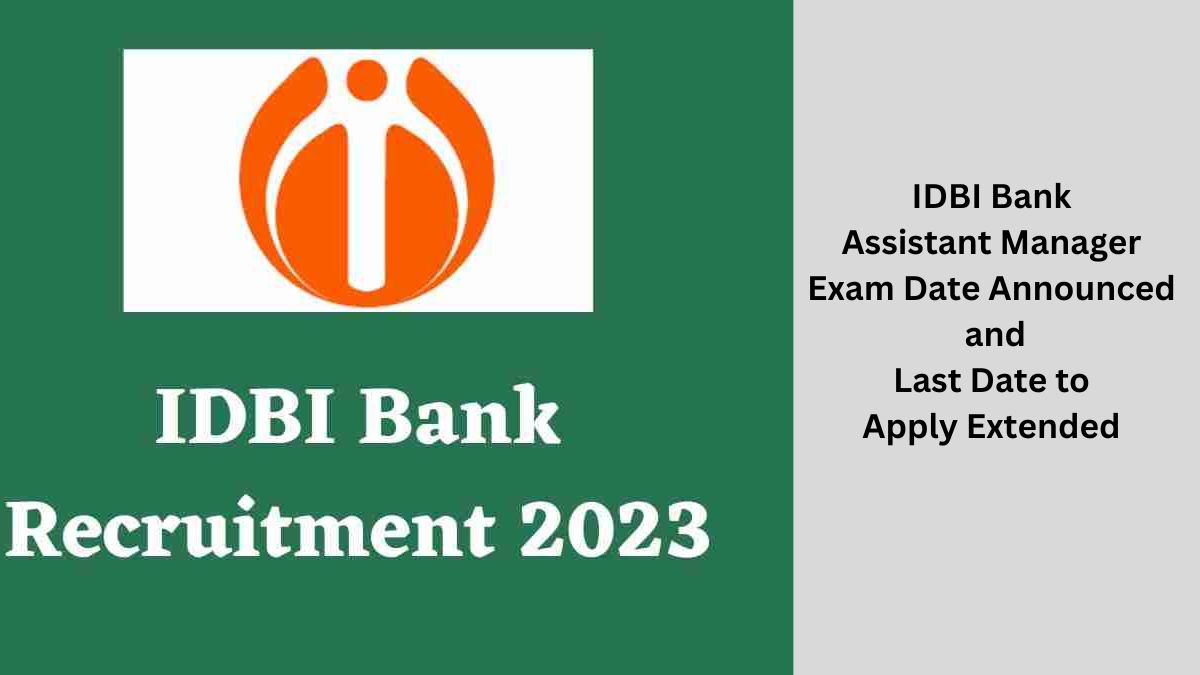 IDBI Bank Assistant Manager Recruitment 2023-24  Exam Date Announced and  Last Date to Apply Extended