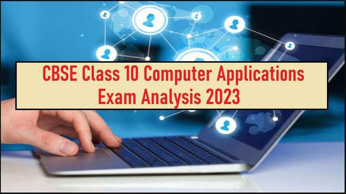 Detailed CBSE Class 10 Computer Applications Exam Analysis 2023